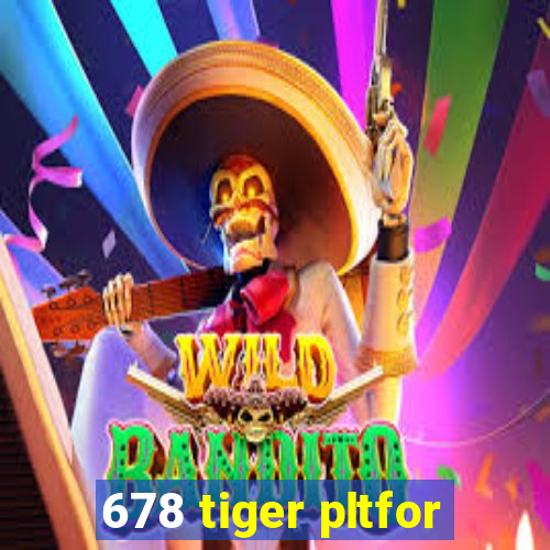 678 tiger pltfor